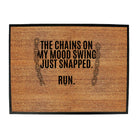 The Chains On My Mood Swing Just Snapped - Funny Novelty Doormat