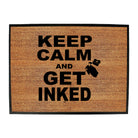 Keep Calm And Get Inked - Funny Novelty Doormat