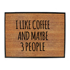 I Like Coffee And Maybe 3 People - Funny Novelty Doormat