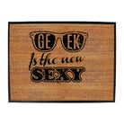 Geek Is The New S Xy - Funny Novelty Doormat