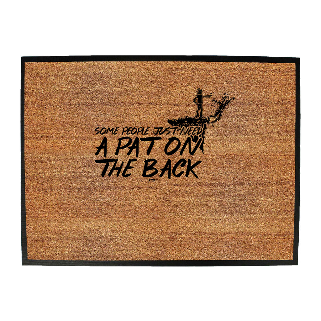 Some People Just Need A Pat On The Back - Funny Novelty Doormat