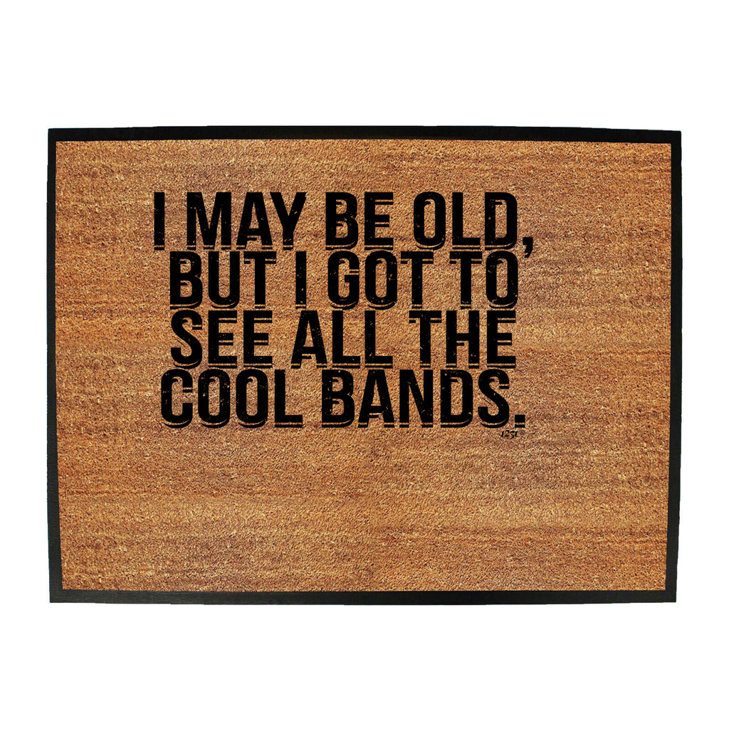 May Be Old But Got To See Cool Bands Music - Funny Novelty Doormat