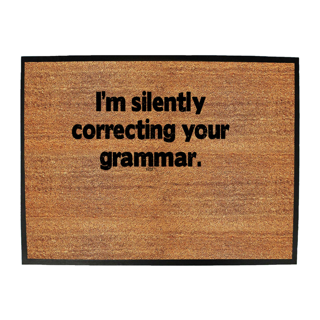 Im Silently Correcting Your Grammar - Funny Novelty Doormat