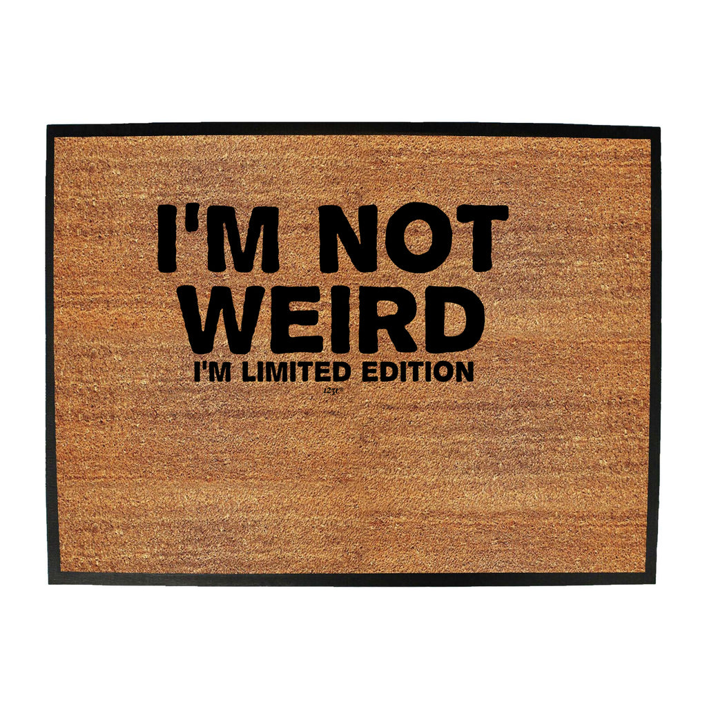 Im Not Weird Im Limited Edition - Funny Novelty Doormat
