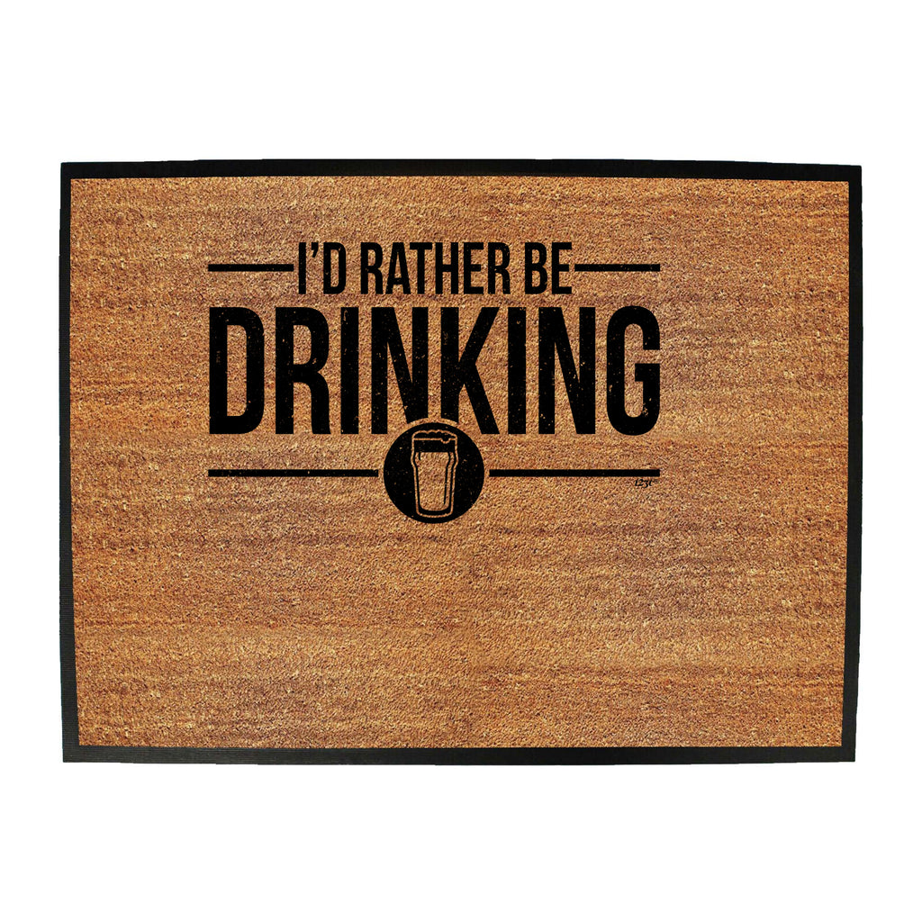 Id Rather Be Drinking - Funny Novelty Doormat