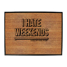 Hate Weekends Snoe - Funny Novelty Doormat