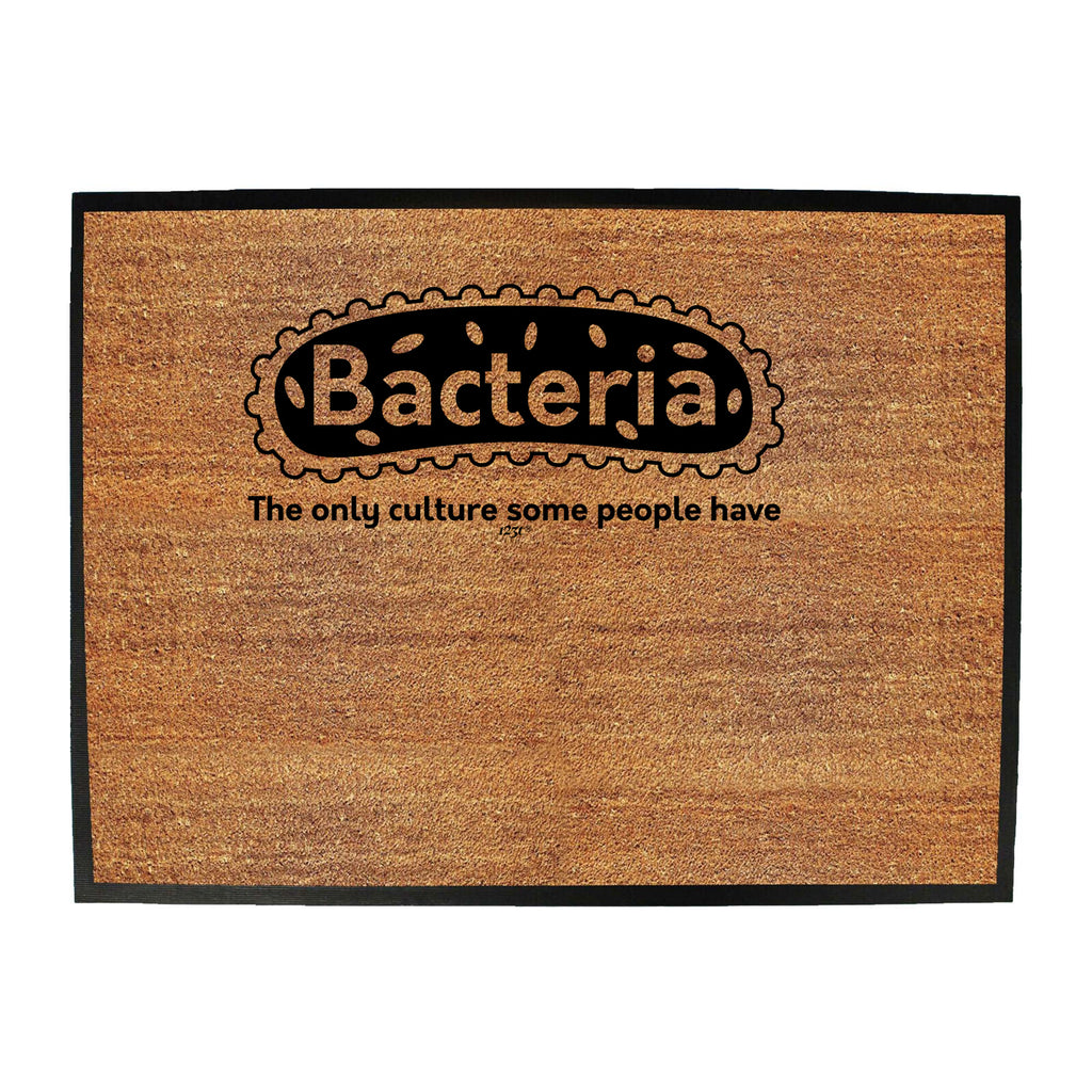 Bacteria The Only Culture - Funny Novelty Doormat