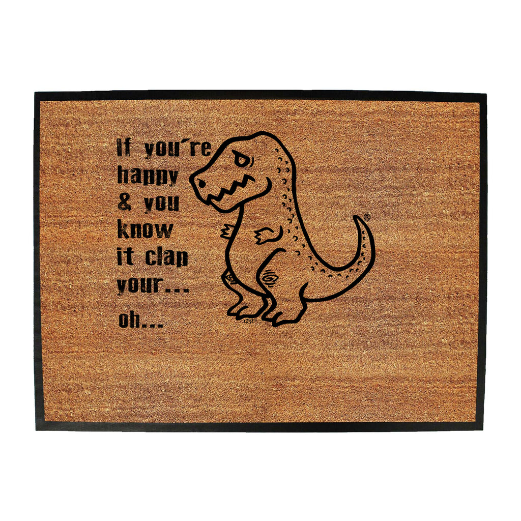 Happy And You Know It Clap Your Oh Trex - Funny Novelty Doormat