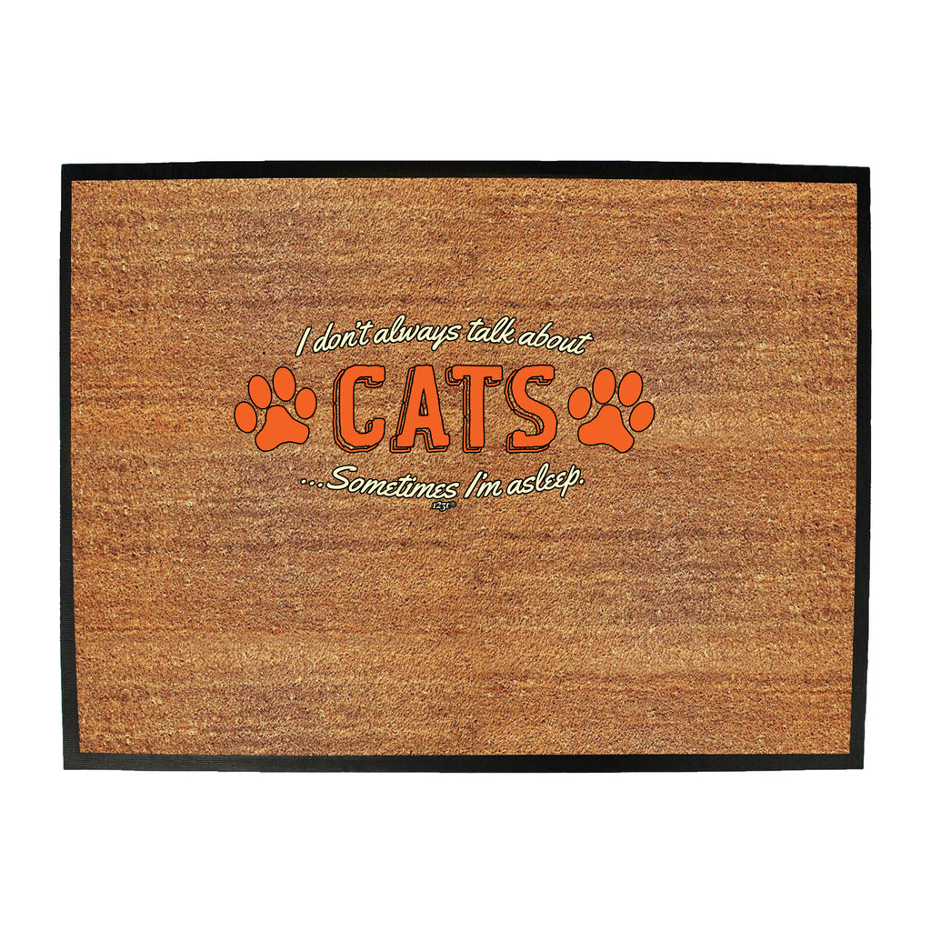 Dont Always Talk About Cats - Funny Novelty Doormat