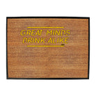 Great Minds Drink Alike - Funny Novelty Doormat