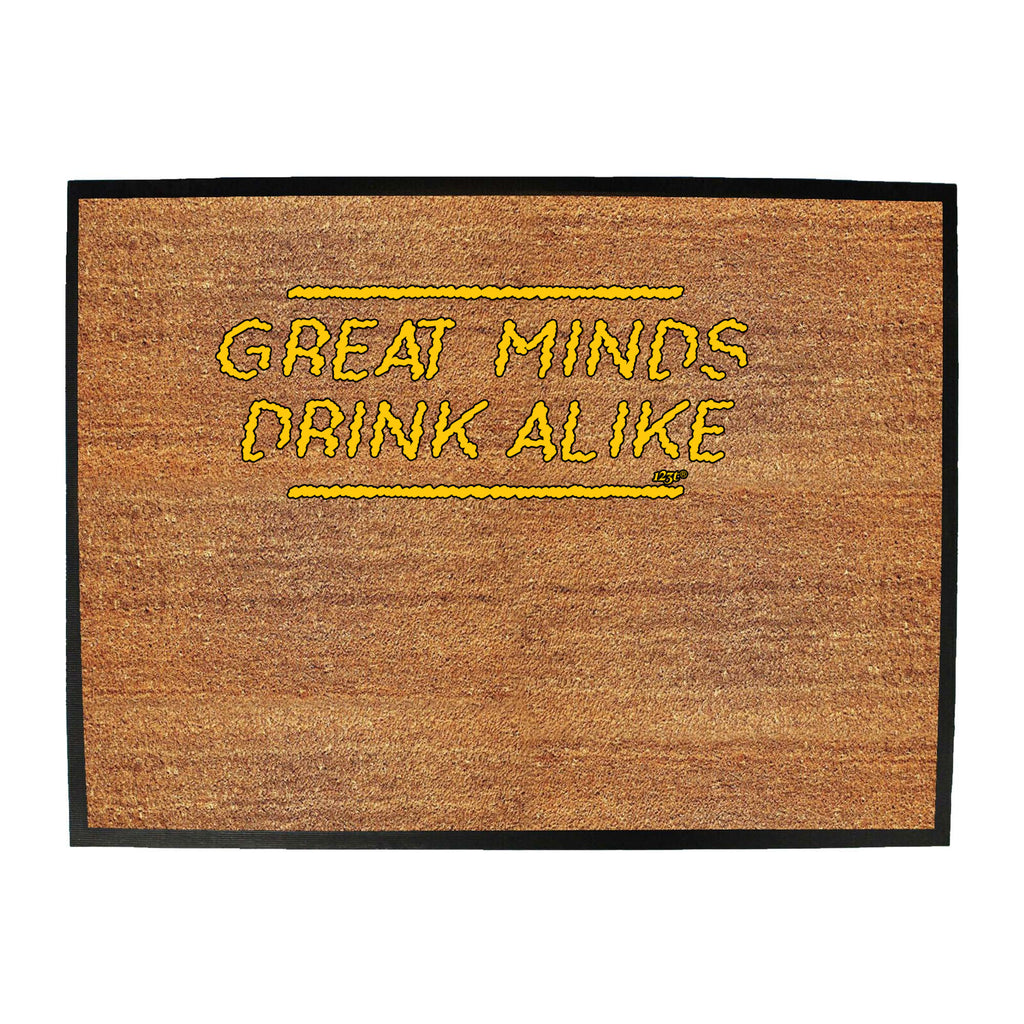 Great Minds Drink Alike - Funny Novelty Doormat
