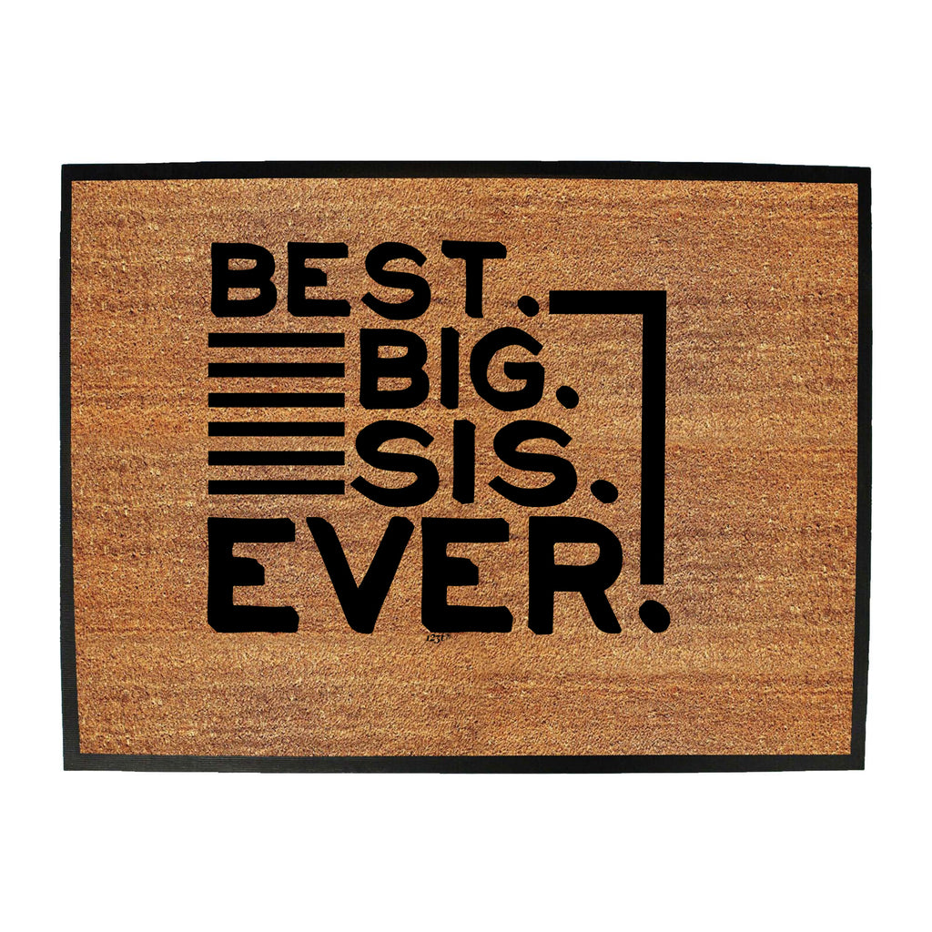 Best Big Sis Ever Sister - Funny Novelty Doormat