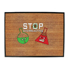 Stop Overreacting - Funny Novelty Doormat
