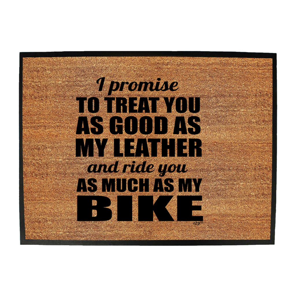 Promise To Treat You As Good As My Leather - Funny Novelty Doormat