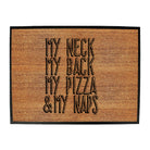 My Neck My Back My Pizza And My Naps - Funny Novelty Doormat