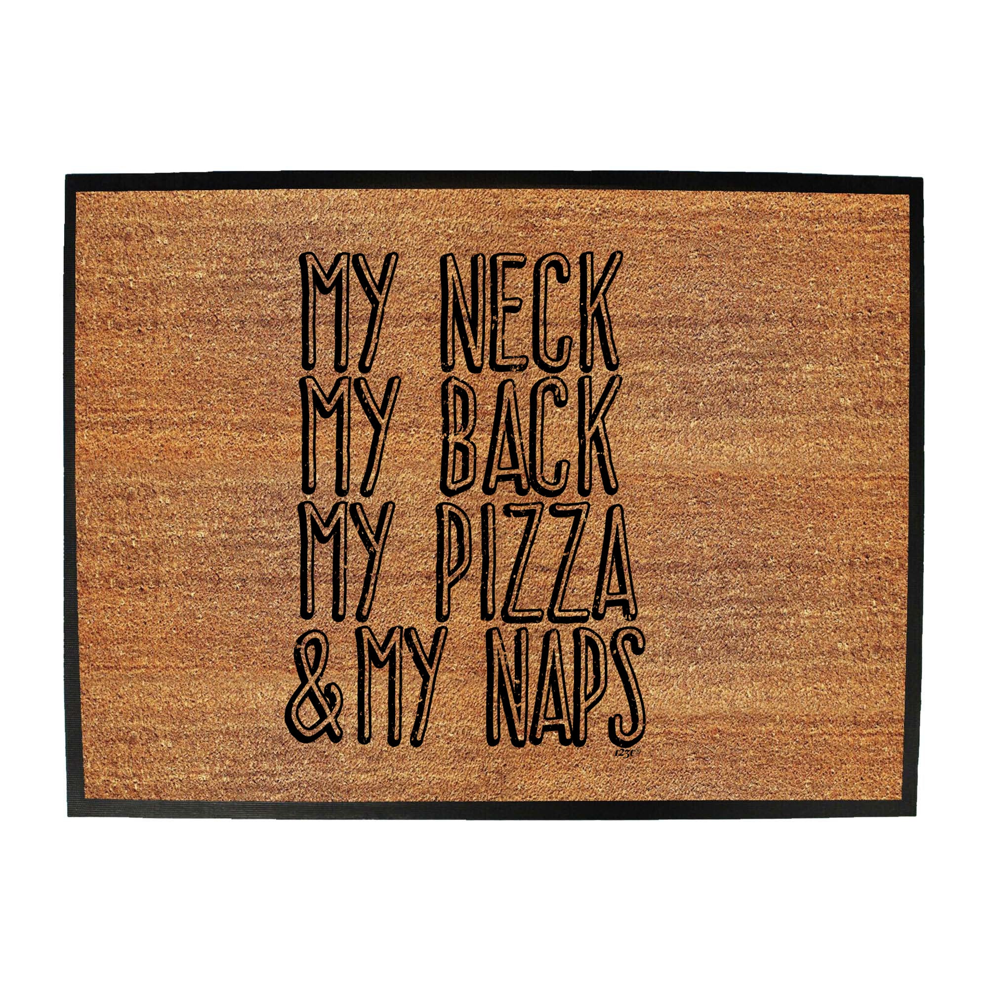 My Neck My Back My Pizza And My Naps - Funny Novelty Doormat