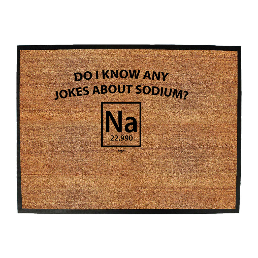 Do Know Any Jokes About Sodium - Funny Novelty Doormat