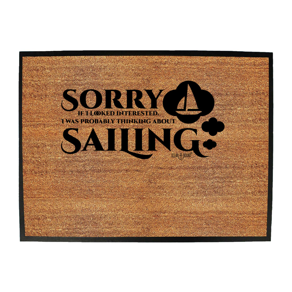 Ob Sorry Looked Thinking Sailing - Funny Novelty Doormat