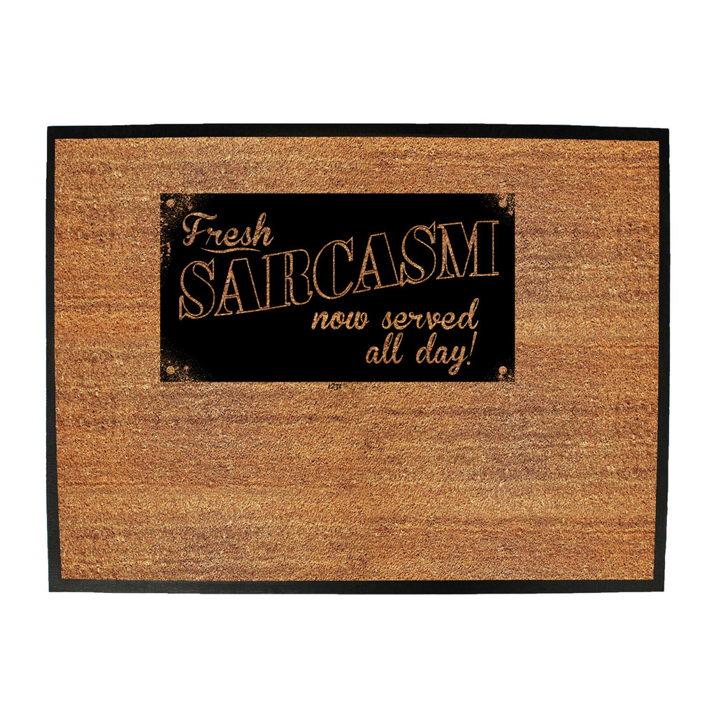 Fresh Sarcasm Now Served All Day - Funny Novelty Doormat