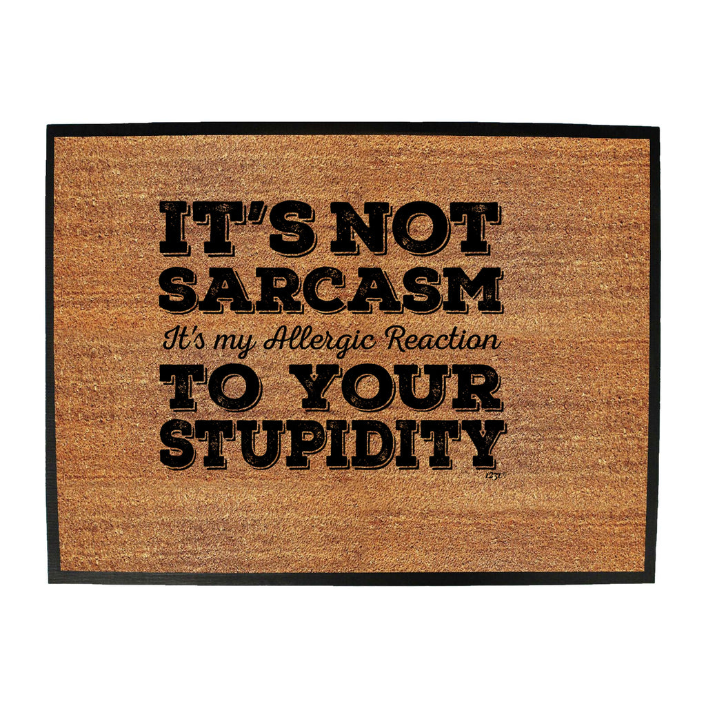 Its Not Sarcasm Its My Allergic - Funny Novelty Doormat