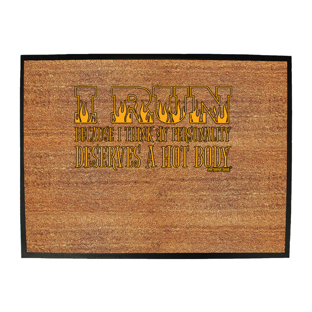 Pb I Run Because I Think My Personality Deserves A Hot Body - Funny Novelty Doormat