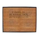 Tried To Be Normal Once - Funny Novelty Doormat