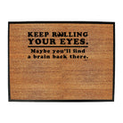 Keep Rolling Your Eyes Maybe Youll Find A Brain - Funny Novelty Doormat
