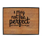 May Not Be Perfect But Im Not You - Funny Novelty Doormat