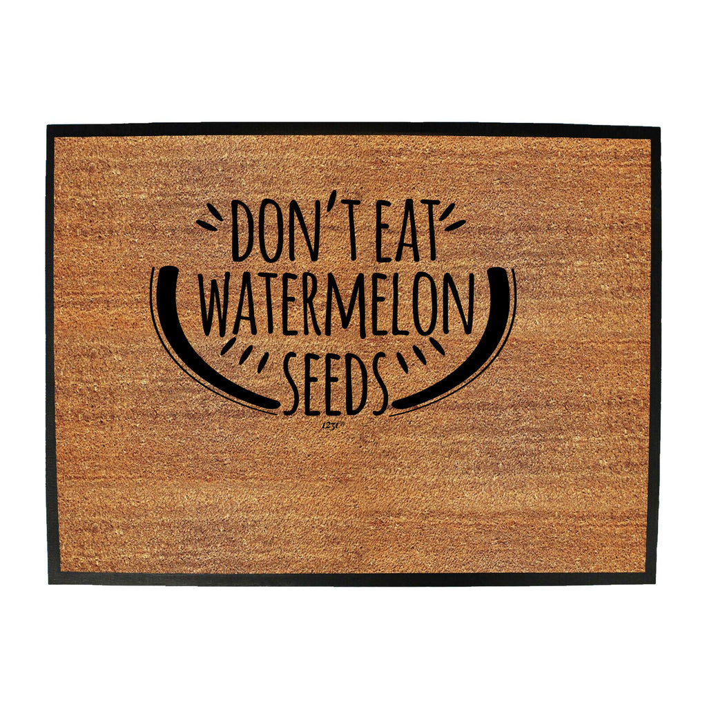 Dont Eat Watermelon Seeds - Funny Novelty Doormat