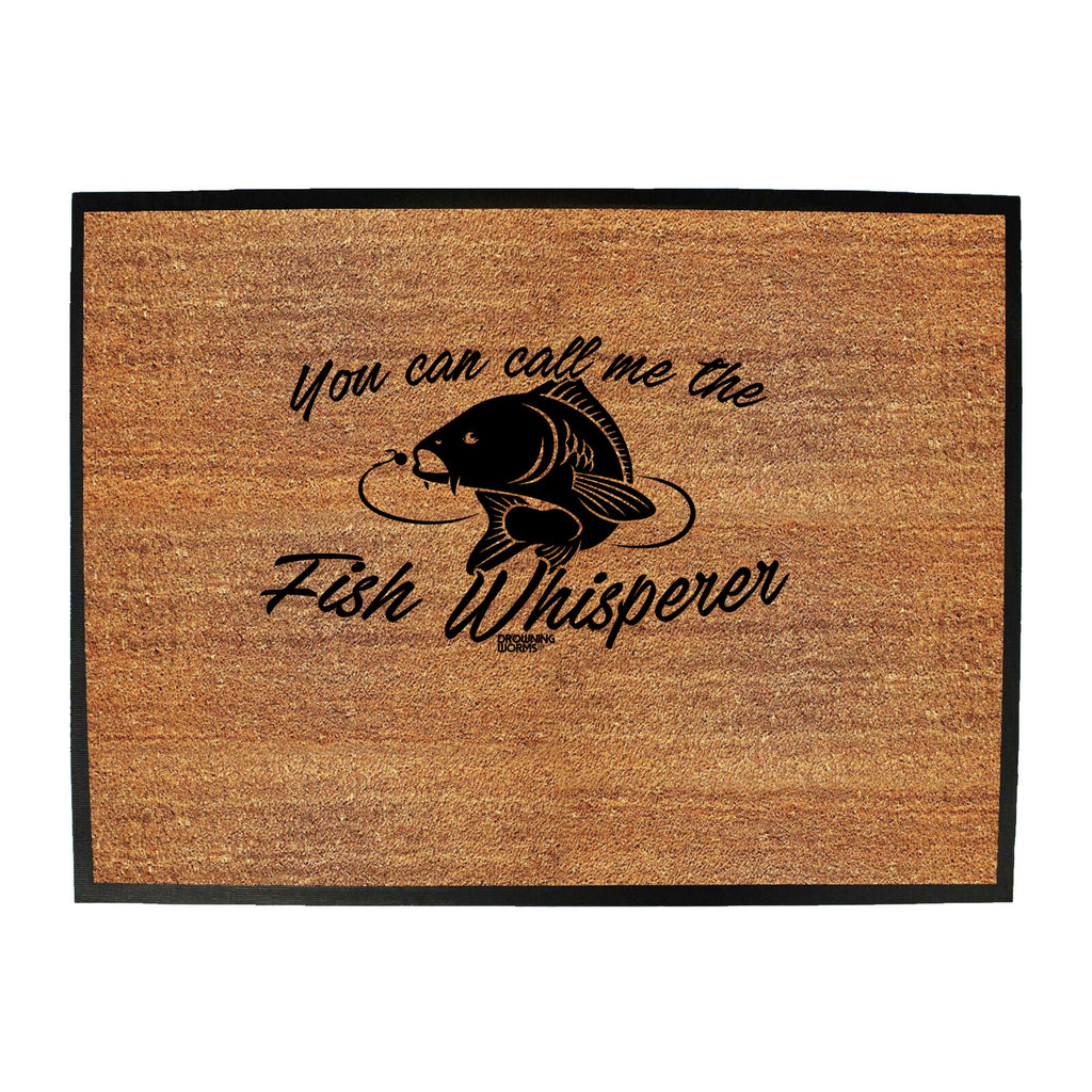 Dw You Can Call Me The Fish Whisperer - Funny Novelty Doormat