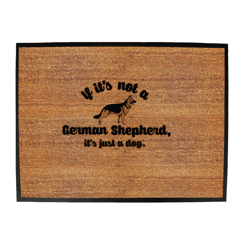 If Its Not A German Shepherd Its Just A Dog - Funny Novelty Doormat