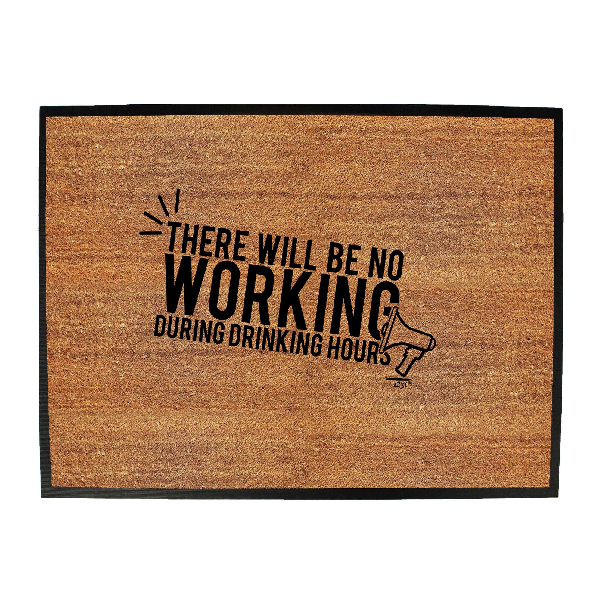 There Will Be No Working Drinking - Funny Novelty Doormat