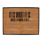 It Is What It Is Unless Of Course It Isnt - Funny Novelty Doormat