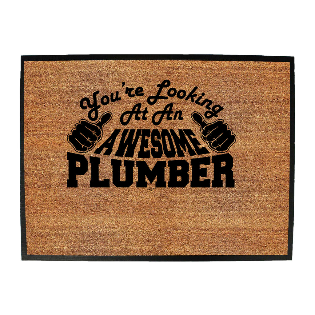Youre Looking At An Awesome Plumber - Funny Novelty Doormat