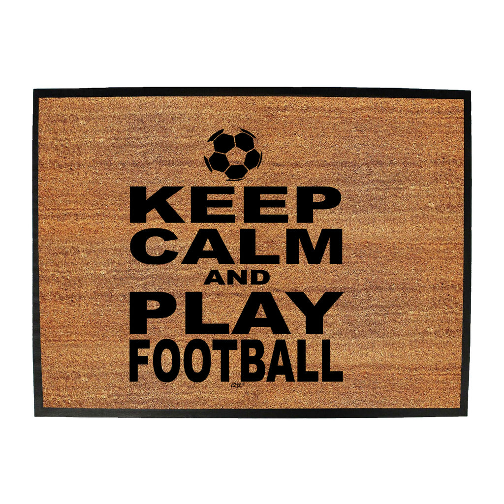 Keep Calm And Play Football - Funny Novelty Doormat