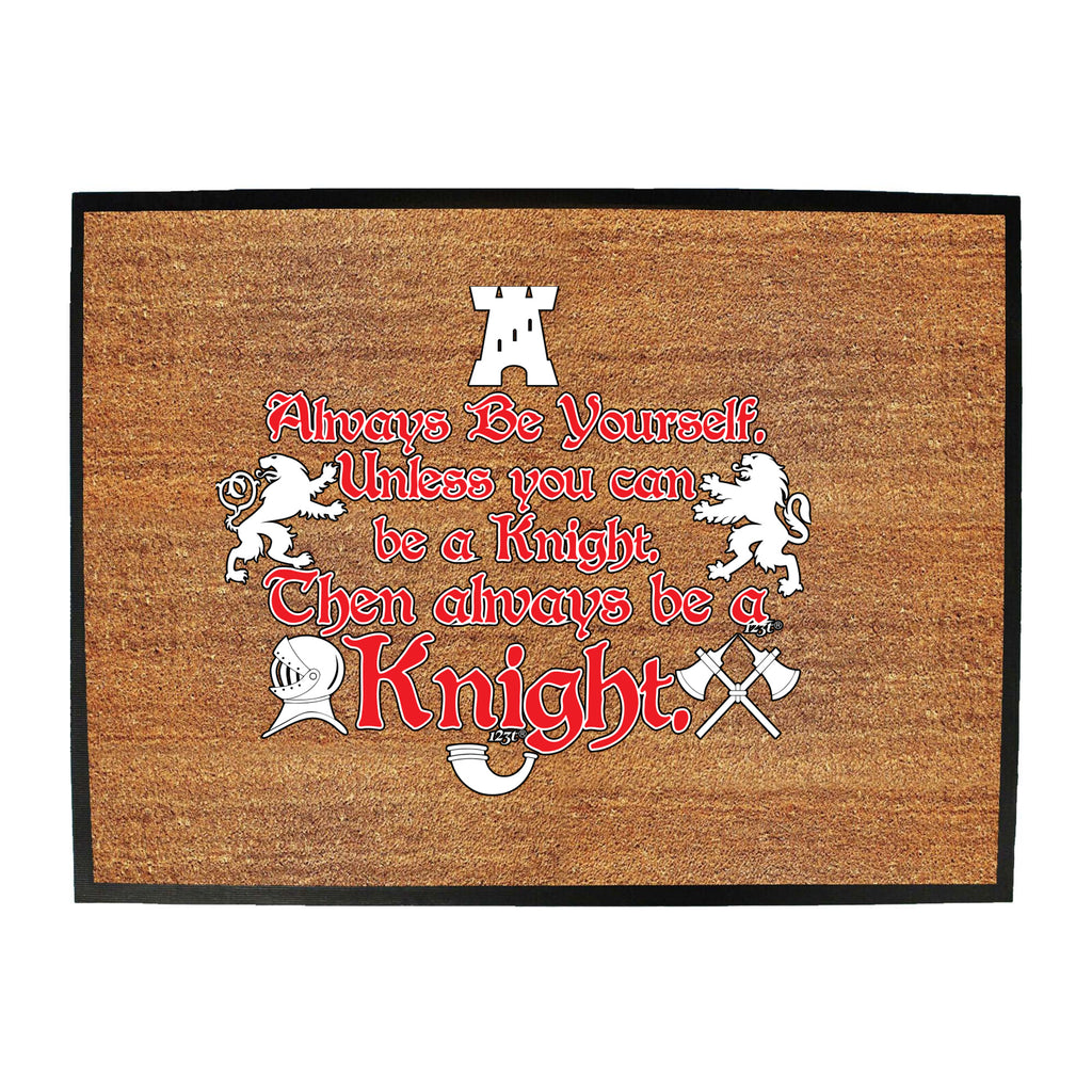 Always Be Yourself Unless Knight - Funny Novelty Doormat