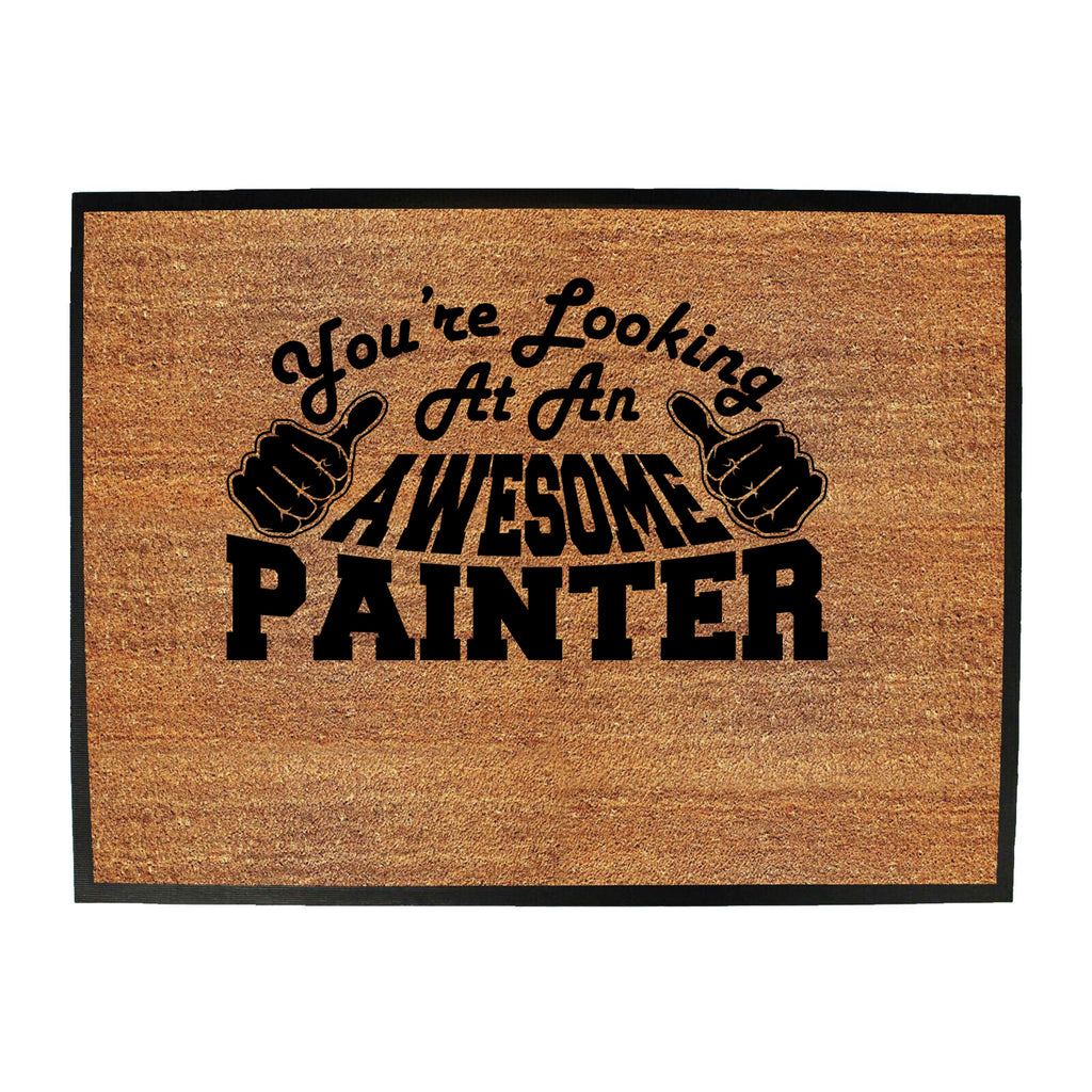 Youre Looking At An Awesome Painter - Funny Novelty Doormat