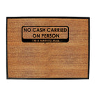 No Cash Carried On Person Im A Married Man - Funny Novelty Doormat