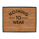 Nothing To Wear - Funny Novelty Doormat