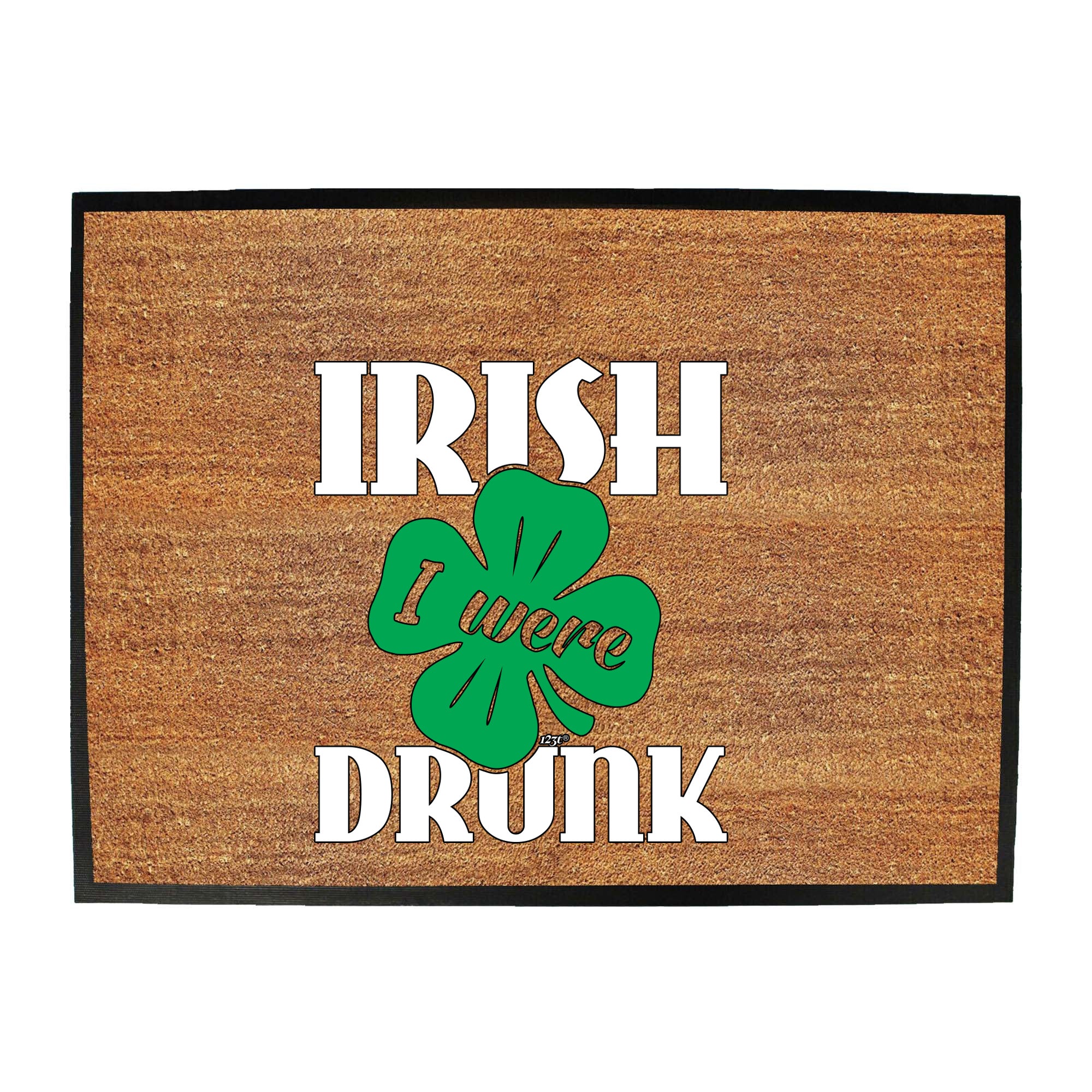 Irish Were Drunk - Funny Novelty Doormat