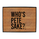 Whos Pete Sake - Funny Novelty Doormat
