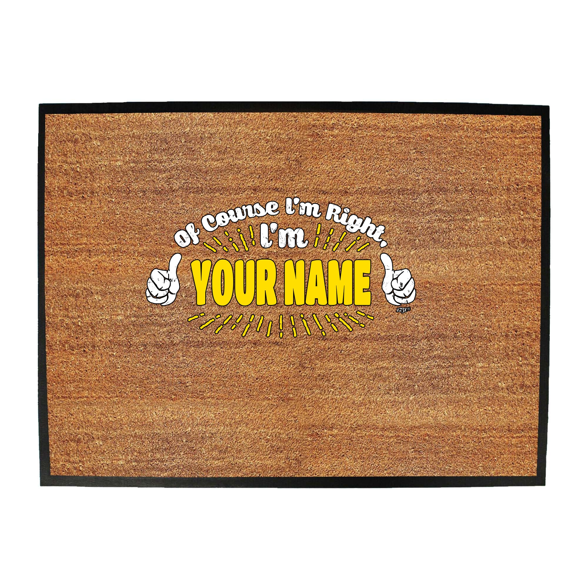 Of Course Im Right Im Your Name - Funny Novelty Doormat