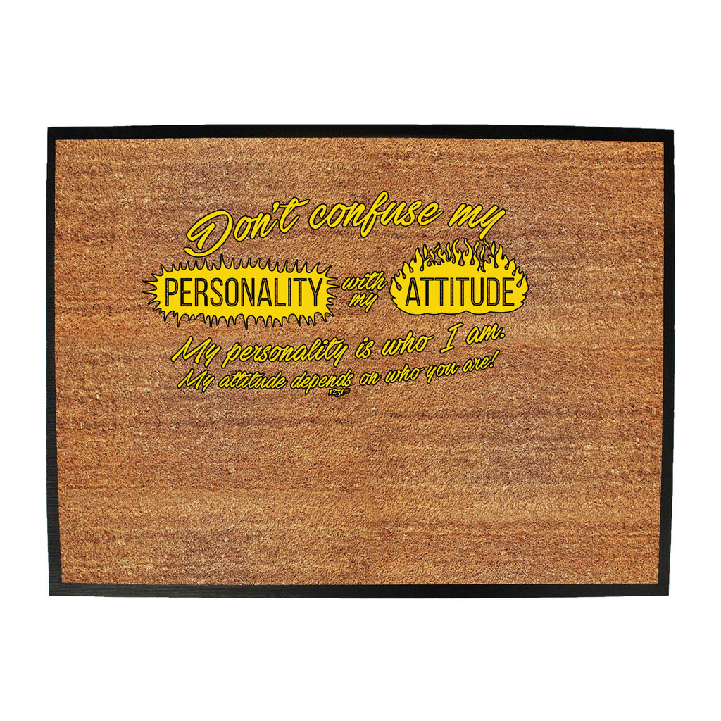 Dont Confuse My Personality With My Attitude - Funny Novelty Doormat