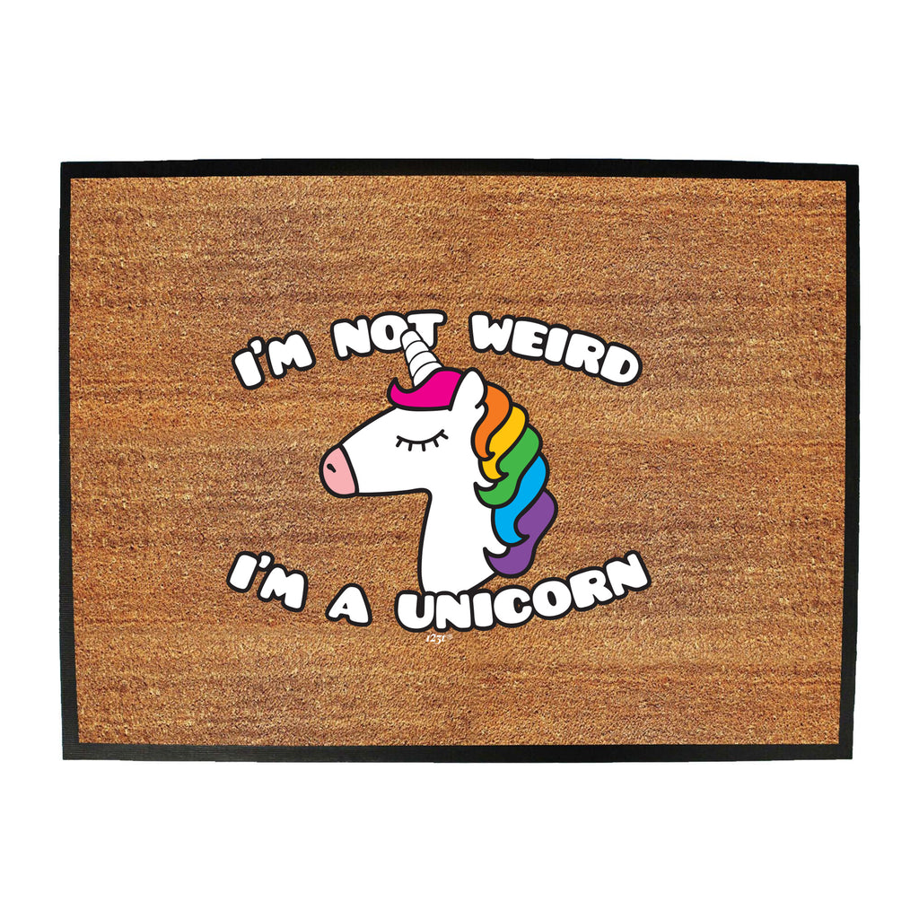 Im Not Weird Im A Unicorn - Funny Novelty Doormat