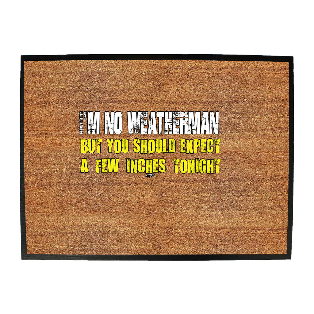 Im No Weatherman - Funny Novelty Doormat