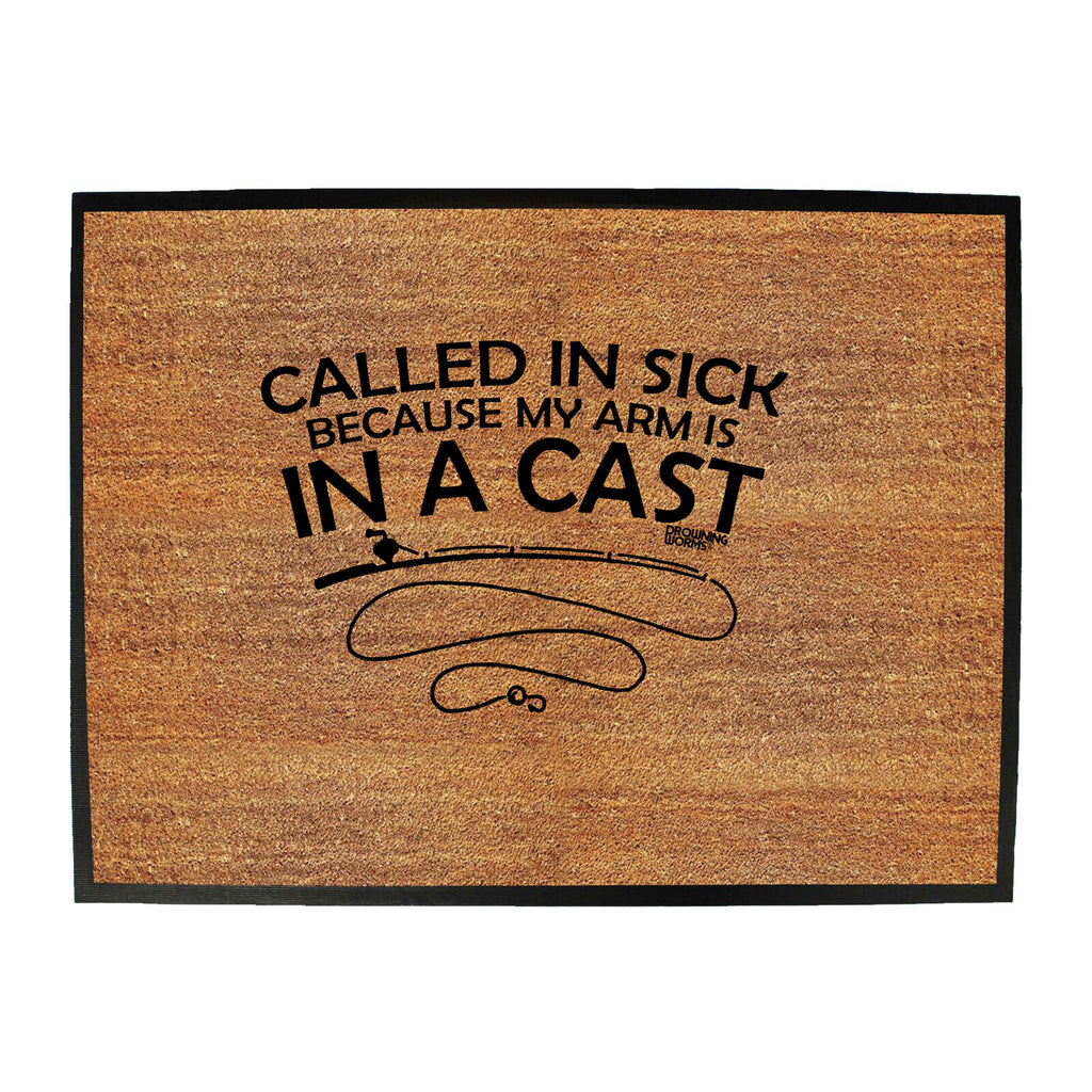 Dw Called In Sick Because Arm Is In A Cast - Funny Novelty Doormat