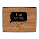 Stop Texting Start Living - Funny Novelty Doormat