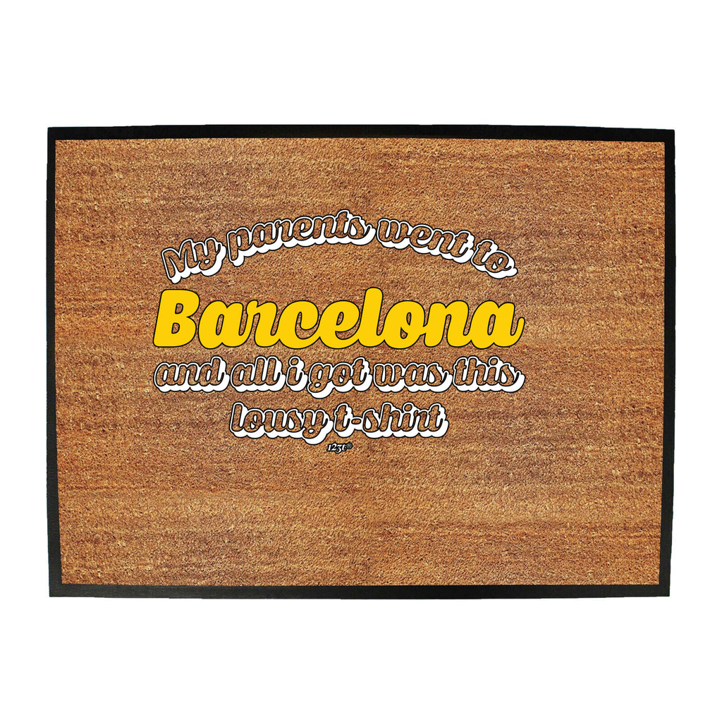 Barcelona My Parents Went To And All Got - Funny Novelty Doormat