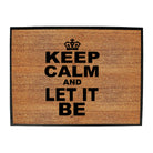 Keep Calm And Let It Be - Funny Novelty Doormat