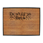 Im Still In Beta - Funny Novelty Doormat